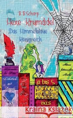 Hexe Krumdidel: Das Himmelblaue Königreich Scharp, B. B. 9783750423268 Books on Demand