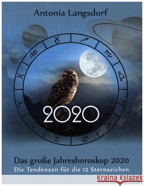 Das große Jahreshoroskop 2020: Die Tendenzen für die 12 Sternzeichen Langsdorf, Antonia 9783750423480 Books on Demand