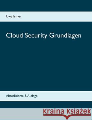 Cloud Security Grundlagen: Aktualisierte 3. Auflage Uwe Irmer 9783750425040 Books on Demand