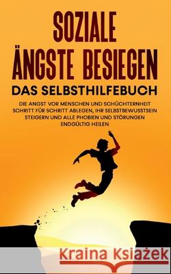 Soziale Ängste besiegen - Das Selbsthilfebuch: Die Angst vor Menschen und Schüchternheit Schritt für Schritt ablegen, Ihr Selbstbewusstsein steigern u Schubert, Franziska 9783750426016