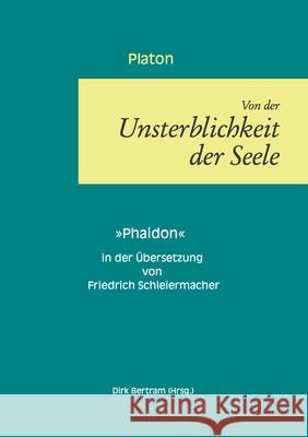 Über die Unsterblichkeit der Seele: Phaidon Bertram, Dirk 9783750426405