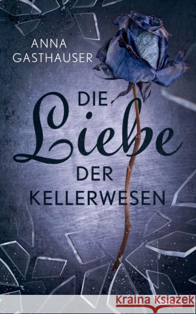 Die Liebe der Kellerwesen Anna Gasthauser 9783750427648 Books on Demand