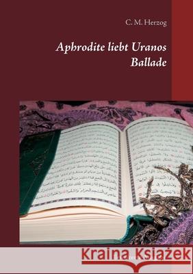 Aphrodite liebt Uranos: Ballade Herzog, C. M. 9783750427891 Books on Demand