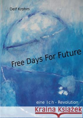 Free days for Future: eine Ich-Revolution Krohm, Delf 9783750429352