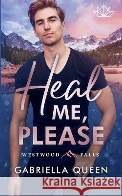 Heal me, please: Westwood Falls Gabriella Queen 9783750429604