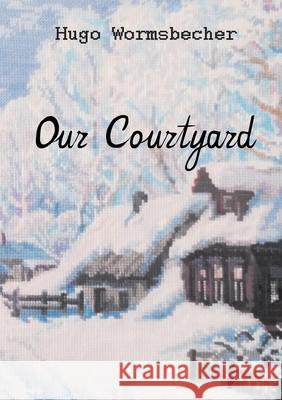 Our Courtyard: Short novel Wormsbecher, Hugo 9783750429802 Books on Demand