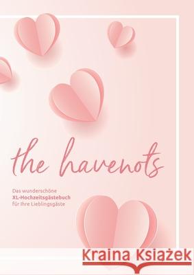 the havenots: Das wunderschöne XL-Hochzeitsgästebuch für ihre Lieblingsgäste! Havenots, The 9783750430396 Books on Demand