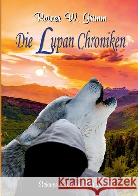 Die Lupan Chroniken Rainer W Grimm 9783750431010 Books on Demand