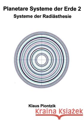 Planetare Systeme der Erde 2: Systeme der Radiästhesie Piontzik, Klaus 9783750431447