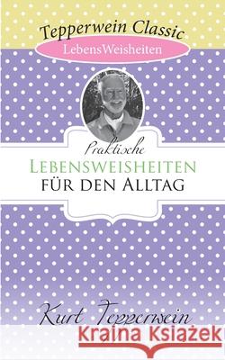 Praktische Lebensweisheiten für den Alltag Kurt Tepperwein 9783750431621 Books on Demand