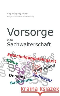 Vorsorge statt Sachwalterschaft Mag Wolfgang Jocher Mag Dr Konstantin Haas 9783750431904