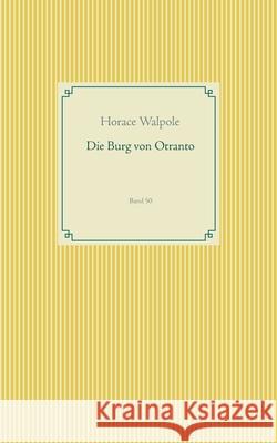 Die Burg von Otranto: Band 50 Walpole, Horace 9783750432314 Books on Demand