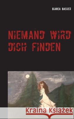 Niemand wird dich finden Bianca Bacher 9783750432413 Books on Demand