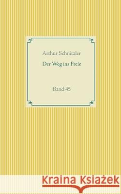 Der Weg ins Freie: Band 45 Schnitzler, Arthur 9783750432444 Books on Demand