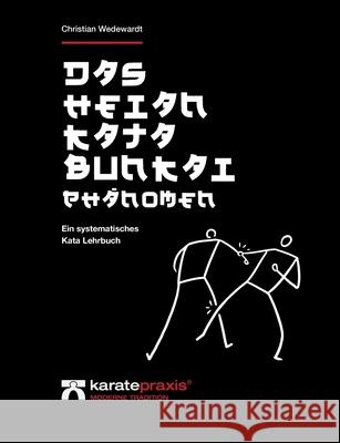 Das Heian Kata Bunkai Phänomen: Ein systematisches Kata Lehrbuch Wedewardt, Christian 9783750433595