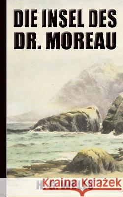 H. G. Wells: Die Insel des Dr. Moreau: (Neuauflage 2022) Herbert George (H G. ). Wells 9783750433694 Books on Demand