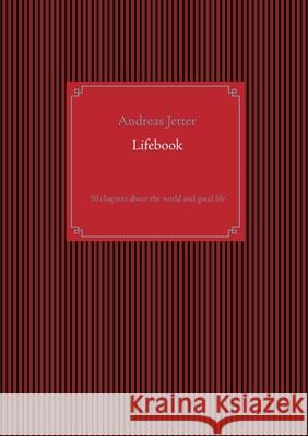 Lifebook: 50 chapters about the world and good life Andreas Jetter 9783750433991