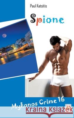 Spione: Mykonos Crime 16 Paul Katsitis 9783750434318 Books on Demand