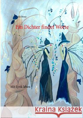 Ein Dichter findet Worte: Mit Lyrik leben Karin Brose 9783750434769 Books on Demand