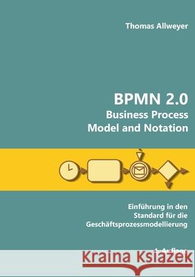 BPMN 2.0 - Business Process Model and Notation: Einführung in den Standard für die Geschäftsprozessmodellierung Allweyer, Thomas 9783750435261 Books on Demand