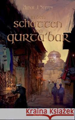 In den Schatten von Qurta'bar: Erkorenensaga Band 1 Alenor J Stevens 9783750435575 Books on Demand