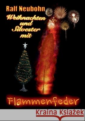 Weihnachten und Silvester mit Flammenfeder Ralf Neubohn 9783750436107