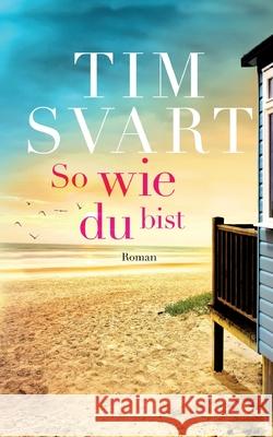 So wie du bist: Roman Tim Svart 9783750436237 Books on Demand