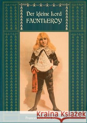 Der kleine Lord Fauntleroy: Mit den Illustrationen von Reginald Birch: Neuübersetzung von Maria Weber Hodgson Burnett, Frances 9783750436480