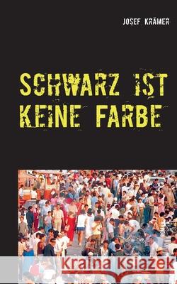 Schwarz ist keine Farbe Josef Krämer 9783750436893