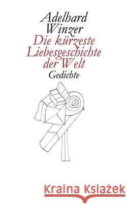 Die kürzeste Liebesgeschichte der Welt: Gedichte Adelhard Winzer 9783750437289 Books on Demand