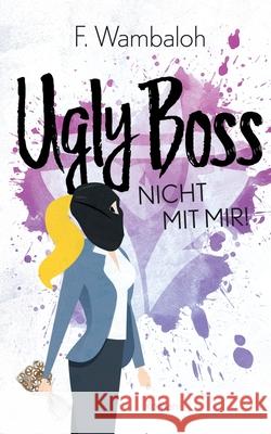 Ugly Boss: Nicht mit mir! Wambaloh, F. 9783750437586 Books on Demand