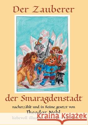 Der Zauberer der Smaragdenstadt: Neu erzählt und in Reime gesetzt Nebl, Theodor 9783750437760