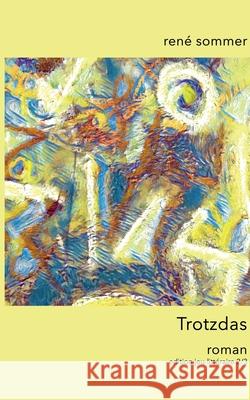 Trotzdas: Roman René Sommer, Artfactory Ib-Lyric 9783750437906 Books on Demand