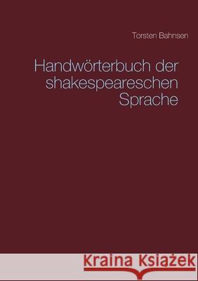 Handwörterbuch der shakespeareschen Sprache Torsten Bahnsen 9783750438224