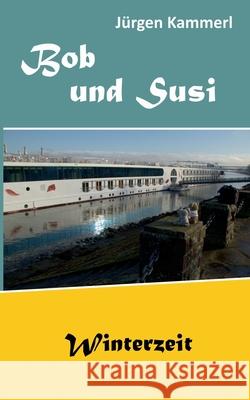 Bob und Susi: Winterzeit Jürgen Kammerl 9783750438309 Books on Demand