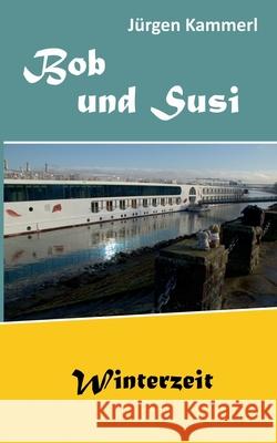 Bob und Susi: Winterzeit Jürgen Kammerl 9783750438309