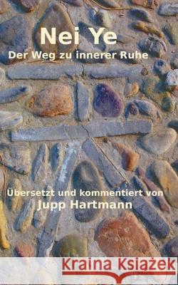 Nei Ye: Der Weg zu innerer Ruhe Jupp Hartmann 9783750440388 Books on Demand