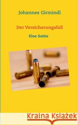 Der Versicherungsfall: Eine Satire Girmindl, Johannes 9783750441224