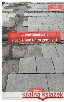 wohlbedacht noch einen Reim gemacht: Tb Mazur-Schaar, Astrid 9783750441477 Books on Demand