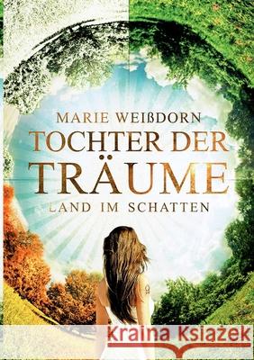 Tochter der Träume: Land im Schatten Marie Weißdorn 9783750442252 Books on Demand