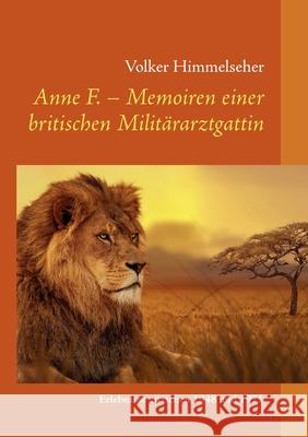 Anne F. - Memoiren einer britischen Militärarztgattin: Erlebnisse zwischen 1948 und 1971 Himmelseher, Volker 9783750449756 Books on Demand