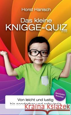 Das kleine Knigge-Quiz 2100: Von leicht und lustig bis sonderbar und schwierig Hanisch, Horst 9783750451582 Books on Demand