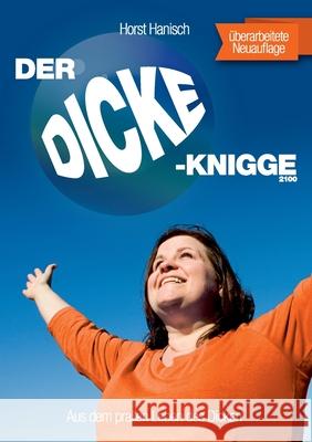 Der Dicke-Knigge 2100: Aus dem prallen Leben des Dicken Horst Hanisch 9783750451612 Books on Demand