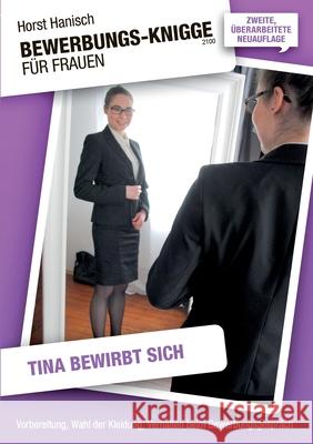 Bewerbungs-Knigge 2100 für Frauen - Tina bewirbt sich: Vorbereitung, Wahl der Kleidung, Verhalten beim Bewerbungsgespräch Horst Hanisch 9783750451698 Books on Demand