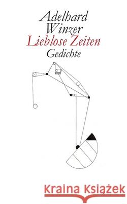 Lieblose Zeiten: Gedichte Adelhard Winzer 9783750452015 Books on Demand