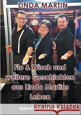 Flo & Wisch und weitere Geschichten aus Linda Martins Leben Linda Martin 9783750452145 Books on Demand