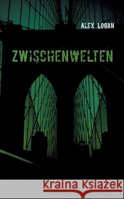 Weltenwächter II: Zwischenwelten Alex Logan 9783750452503 Books on Demand