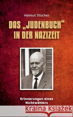 Das Judenbuch in der Nazizeit: Erinnerungen eines Nichtwählers Helmut Stücher 9783750452633 Books on Demand