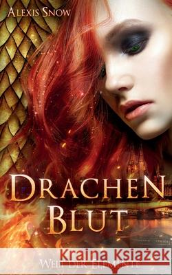 Drachenblut: Welt der Elemente Alexis Snow 9783750452695 Books on Demand