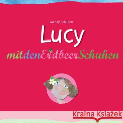 Lucy mit den Erdbeerschuhen Mandy Schubert 9783750452794 Books on Demand